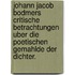 Johann Jacob Bodmers Critische Betrachtungen Uber Die Poetischen Gemahlde Der Dichter.