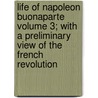 Life of Napoleon Buonaparte Volume 3; With a Preliminary View of the French Revolution by Sir Walter Scott
