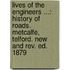 Lives of the Engineers ...: History of Roads. Metcalfe, Telford. New and Rev. Ed. 1879