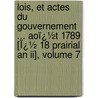 Lois, Et Actes Du Gouvernement ... Aoï¿½t 1789 [Ï¿½ 18 Prairial An Ii], Volume 7 by France