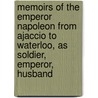 Memoirs of the Emperor Napoleon from Ajaccio to Waterloo, as Soldier, Emperor, Husband door Laure Junot Abrantès