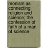 Monism as Connecting Religion and Science; The Confession of Faith of a Man of Science door Ernst Heinrich Philipp Haeckel