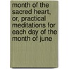 Month of the Sacred Heart, Or, Practical Meditations for Each Day of the Month of June door Martin Berlioux