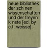 Neue Bibliothek Der Sch Nen Wissenschaften Und Der Freyen K Nste [Ed. By C.F. Weisse]. door Anonymous Anonymous