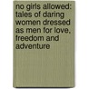 No Girls Allowed: Tales of Daring Women Dressed as Men for Love, Freedom and Adventure door Susan Hughes