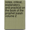 Notes, Critical, Explanatory, and Practical on the Book of the Prophet Isaiah Volume 2 by Albert Barnes
