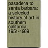 Pasadena to Santa Barbara: A Selected History of Art in Southern California, 1951-1969 door Julie Joyce