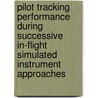 Pilot Tracking Performance During Successive In-Flight Simulated Instrument Approaches door United States Government