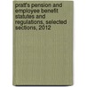 Pratt's Pension and Employee Benefit Statutes and Regulations, Selected Sections, 2012 by David A. Pratt