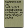 Problemfelder des Post-conflict Peacebuildings am Beispiel des Bürgerkriegs in Angola door Anna Fritzsche