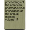 Proceedings of the American Pharmaceutical Association at the Annual Meeting Volume 17 door American Pharmaceutical Meeting