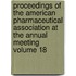 Proceedings of the American Pharmaceutical Association at the Annual Meeting Volume 18