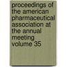 Proceedings of the American Pharmaceutical Association at the Annual Meeting Volume 35 door American Pharmaceutical Meeting