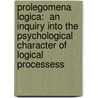 Prolegomena Logica:  an Inquiry Into the Psychological Character of Logical Processess door Henry Longueville Mansel
