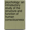 Psychology: an Introductory Study of the Structure and Function of Human Consciousness door James Rowland Angell