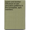 Queen And Worker Influence On Sex Allocation Patterns In The Honeybee, Apis Mellifera. by Katie Elizabeth Wharton