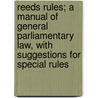 Reeds Rules; A Manual Of General Parliamentary Law, With Suggestions For Special Rules door Thomas Brackett Reed