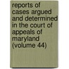 Reports Of Cases Argued And Determined In The Court Of Appeals Of Maryland (Volume 44) door Maryland Court of Appeals