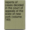 Reports Of Cases Decided In The Court Of Appeals Of The State Of New York (Volume 149) door New York Court of Appeals