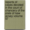 Reports of Cases Decided in the Court of Chancery of the State of New Jersey Volume 47 door New Jersey Court of Chancery