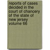 Reports of Cases Decided in the Court of Chancery of the State of New Jersey Volume 66 door New Jersey Court of Chancery