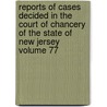 Reports of Cases Decided in the Court of Chancery of the State of New Jersey Volume 77 by New Jersey Court of Chancery