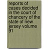 Reports of Cases Decided in the Court of Chancery of the State of New Jersey Volume 91 door New Jersey Court of Chancery