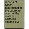 Reports of Cases Determined in the Supreme Court of the State of California Volume 113 door California. Supreme Court