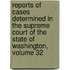 Reports of Cases Determined in the Supreme Court of the State of Washington, Volume 32