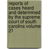 Reports of Cases Heard and Determined by the Supreme Court of South Carolina Volume 21 by South Carolina. Supreme Court