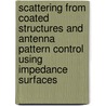 Scattering from Coated Structures and Antenna Pattern Control Using Impedance Surfaces door United States Government