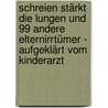Schreien stärkt die Lungen und 99 andere Elternirrtümer - aufgeklärt vom Kinderarzt by Martin Beck