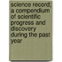 Science Record; A Compendium Of Scientific Progress And Discovery During The Past Year