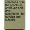 Selections From The Scriptures Of The Old And New Testaments, For Families And Schools door David Greene Haskins