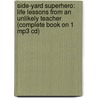 Side-yard Superhero: Life Lessons From An Unlikely Teacher (complete Book On 1 Mp3 Cd) by Rick Niece Ph.D.
