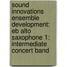 Sound Innovations Ensemble Development: Eb Alto Saxophone 1: Intermediate Concert Band door Peter Boonshaft