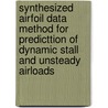 Synthesized Airfoil Data Method for Predicttion of Dynamic Stall and Unsteady Airloads by United States Government