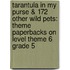 Tarantula in My Purse & 172 Other Wild Pets: Theme Paperbacks on Level Theme 6 Grade 5