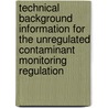 Technical Background Information for the Unregulated Contaminant Monitoring Regulation by United States Environmental