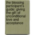The Blessing Participant's Guide: Giving the Gift of Unconditional Love and Acceptance