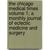 The Chicago Medical Times Volume 1; A Monthly Journal of Eclectic Medicine and Surgery door Bennett College