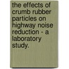 The Effects Of Crumb Rubber Particles On Highway Noise Reduction - A Laboratory Study. by Khaldoun Muhammad Shatanawi