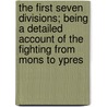 The First Seven Divisions; Being a Detailed Account of the Fighting from Mons to Ypres door Lord Ernest Hamilton