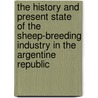 The History and Present State of the Sheep-Breeding Industry in the Argentine Republic door Gibson Herbert