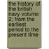The History of the British Navy Volume 2; From the Earliest Period to the Present Time