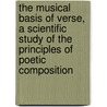 The Musical Basis of Verse, a Scientific Study of the Principles of Poetic Composition by J. P 1850 Dabney