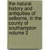 The Natural History and Antiquities of Selborne, in the County of Southampton Volume 2 by United States Government