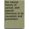 The Natural History of Cancer, With Special Reference to Its Causation and Prevention door William Roger Williams