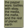 The Paypal Wars: Battles with Ebay, the Media, the Mafia, and the Rest of Planet Earth door Eric M. Jackson