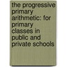 The Progressive Primary Arithmetic: For Primary Classes In Public And Private Schools door Daniel W. Fish